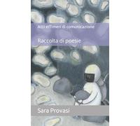 Atti effimeri di comunicazione: Raccolta di poesie