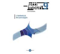 Atti impuri. Nuova ediz.. Vol. 9: L'anomalia del paesaggio.