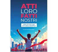 Atti loro fatti nostri. Note di studi sugli atti degli apostoli - [EBS Print]