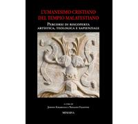 Atti sull'Umanesimo cristiano del Tempio malatestiano. Percorsi di riscoperta ar
