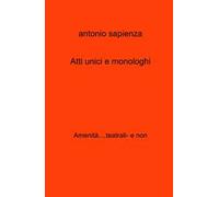 Atti unici e monologhi. Amenita....teatrali- e non