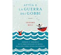 Attìa e la guerra dei gobbi. Imprese et mirabilie di un eroe siciliano in difesa della sua terra invasa dai barbari