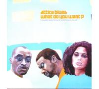 Attica Blues - What Do You Want