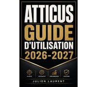 ATTICUS GUIDE D'UTILISATION 2026-2027: Maîtrisez le Formatage et la Publication de Vos Livres sur Amazon KDP en Toute Simplicité