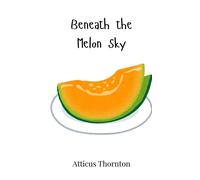 Atticus Thornton Beneath the Melon Sky (Copertina rigida)