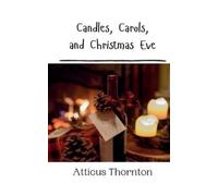 Atticus Thornton Candles, Carols, and Christmas Eve (Tascabile)