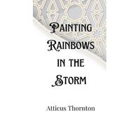 Atticus Thornton Painting Rainbows in the Storm (Copertina rigida)