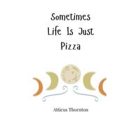 Atticus Thornton Sometimes Life Is Just Pizza (Copertina rigida)