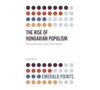 Attila Antal The Rise of Hungarian Populism (Tascabile) Emerald Points