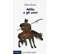 Attila e gli unni. Verità e leggende