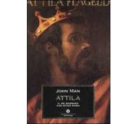Attila. Il re barbaro che sfidò Roma