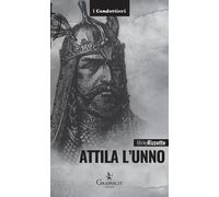 ATTILA L'UNNO. L'ARCO E LA SPADA - Rizzotto Mirko - 2025 - Graphe.it