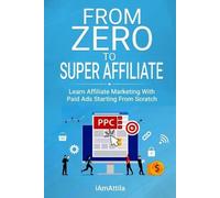 Attila O'Dree From Zero to Super Affiliate (Tascabile)