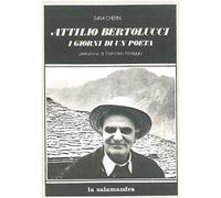 Attilio Bertolucci. I giorni di un poeta
