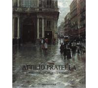 Attilio Pratella. Il narratore dei mille volti di Napoli. Ediz. illustrata