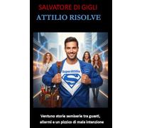 Attilio Risolve: Ventuno storie semiserie tra guasti, allarmi e un pizzico di mala intenzione: 2