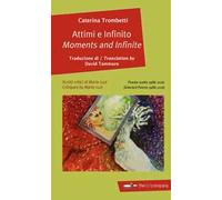 Attimi e infinito. Poesie scelte 1986-2016-Moments and infinite. Selected poems 1986-2016. Ediz. bilingue