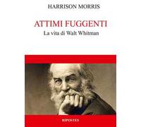 Attimi fuggenti. La vita di Walt Whitman