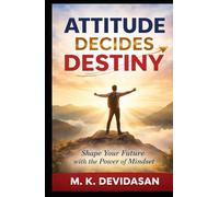Attitude Decides Destiny: Your Mindset Is the Path to Your Goals