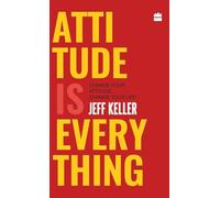 Attitude Is Everything: Change Your Attitude ... Change Your Life!