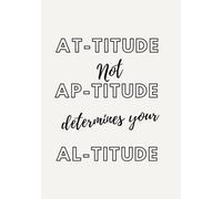 Attitude not Altitude Journal: Attitude not Aptitude determines your Altitude