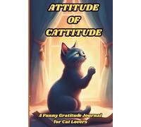 Attitude of Cattitude: A Funny Gratitude Journal for Cat Lovers