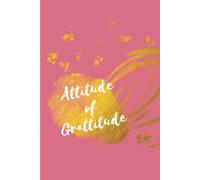 Attitude of Grattitude: An Everyday Journal to Promote Positive Thinking and Inspire Minfudfulness