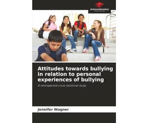 Attitudes towards bullying in relation to personal experiences of bullying: A retrospective cross-sectional study