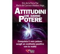 Attitudini che danno potere. Conquista il vero potere: scegli un confronto positivo con la realtà
