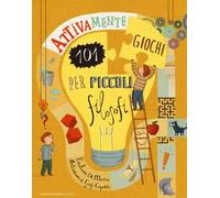 Attivamente. 101 giochi per piccoli filosofi