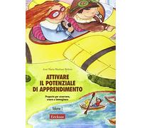 Attivare il potenziale di apprendimento. Proposte per osservare, creare e immaginare (Vol. 1)