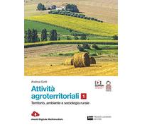 Attività agroterritoriali. Per le Scuole superiori. Con Contenuto digitale (fornito elettronicamente). Territorio, ambiente e sociologia rurale (Vol. 1)