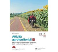 Attivita agroterritoriali. Per le Scuole superiori. Con Contenuto digitale (fornito elettronicamente). Valorizzazione logistica marketing delle produzioni agroalimentari (Vol. 2)