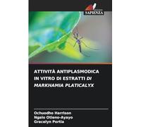 ATTIVITÀ ANTIPLASMODICA IN VITRO DI ESTRATTI DI MARKHAMIA PLATICALYX