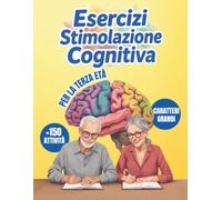 Attività cognitive per persone della terza età: Oltre 150 esercizi con caratteri molto grandi e formato ampio per stimolare la mente, allenare la ... attività divertenti e adatte alla terza età.