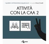 Attività con la CAA 2 . I quaderni di #intantofaccioqualcosa. Vol. 6