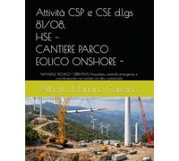 Attività CSP e CSE d.lgs 81/08, HSE - CANTIERE PARCO EOLICO ON-SHORE -: MANUALE TECNICO- OPERATIVO Procedure, controlli, emergenze e coordinamento nei cantieri ad alta complessità