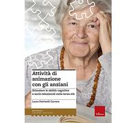 Attività di animazione con gli anziani. Stimolare le abilità cognitive e socio-relazionali nella terza età