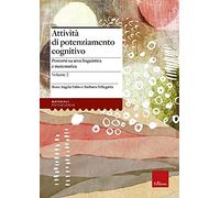 Attività di potenziamento cognitivo. Vol. 2: I contenuti. Percorsi su area linguistica e matematica.