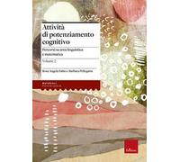 Attività di potenziamento cognitivo. Vol. 2: I contenuti. Percorsi su area linguistica e matematica.