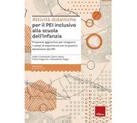 Attività didattiche per il PEI inclusivo alla scuola dell'infanzia. Proposte aggiuntive per integrare i campi di esperienza con le quattro dimensioni del PEI