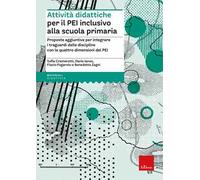 Attività didattiche per il PEI inclusivo alla scuola primaria. Proposte aggiuntive per integrare i traguardi delle discipline con le quattro dimensioni del PEI. Aggiornato D.M. 153/2023