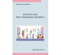 Attività e idee per l’animazione geriatrica. Ediz. integrale
