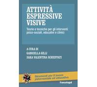 Attività espressive visive. Teorie e tecniche per gli interventi psico-sociali, educativi e clinici
