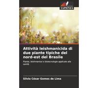Attività leishmanicida di due piante tipiche del nord-est del Brasile: Piante, leishmaniosi e biotecnologie applicate alla sanità