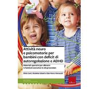 Attività neuro e psicomotorie per bambini con deficit di autoregolazione e ADHD. Materiali operativi per allenare le funzioni esecutive in età prescolare