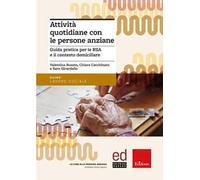 Attività quotidiane con le persone anziane. Guida pratica per le RSA e il contesto domiciliare