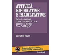 Attività rieducative e riabilitative. Natura e animali come strumenti di cura secondo il metodo Elide Del Negro®