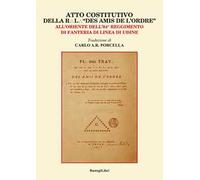 Atto costitutivo della R. l. «Des amis de l'ordre». All'Oriente dell'84° reggimento di fanteria di linea di Udine