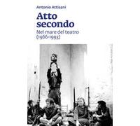 Atto secondo. Nel mare del teatro (1966-1993)